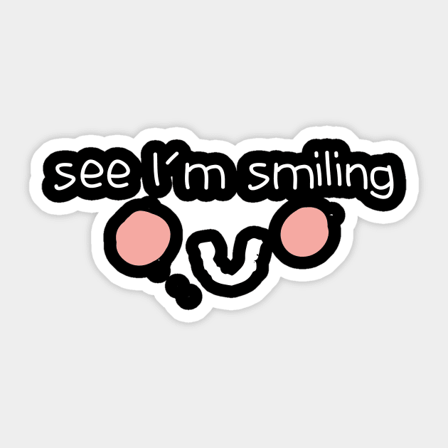 See I'm Smiling Funny Quote with Smiling Face Sticker by MerchSpot